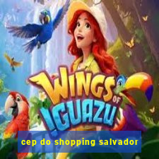 cep do shopping salvador